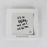 It'll Be Okay, And You Will Be Too